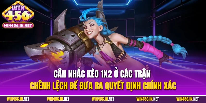 Cá Cược Liên Minh Huyền Thoại - Chiến Thuật Cược Thắng Lớn 4 Cân nhắc kèo 1x2 ở các trận chênh lệch để đưa ra quyết định chính xác
