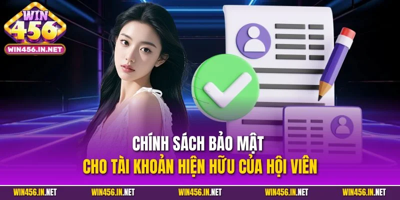 Điều Khoản Sử Dụng – Quy Định Mới Từ Cổng Game Win456 3 Chính sách bảo mật cho tài khoản hiện hữu của hội viên