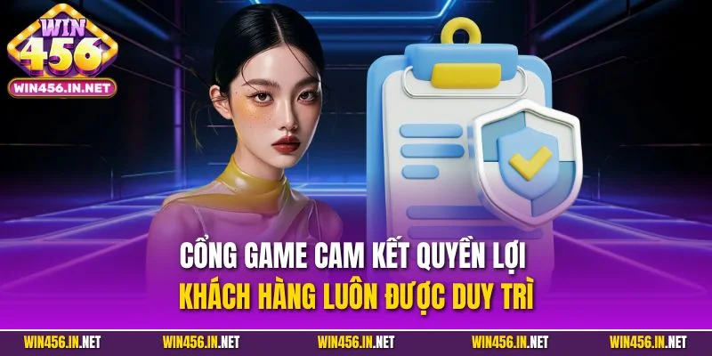 Thực Hiện Trách Nhiệm Cá Cược Tại Cổng Game Win456 3 Cổng game cam kết quyền lợi khách hàng luôn được duy trì