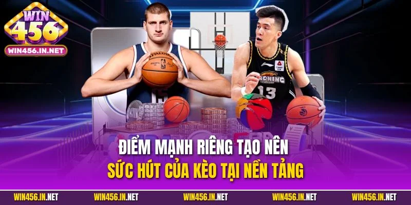 Cá Cược Bóng Rổ - Trải Nghiệm Cược Vui Rinh Thưởng Khủng 3 Điểm mạnh riêng tạo nên sức hút của kèo tại nền tảng