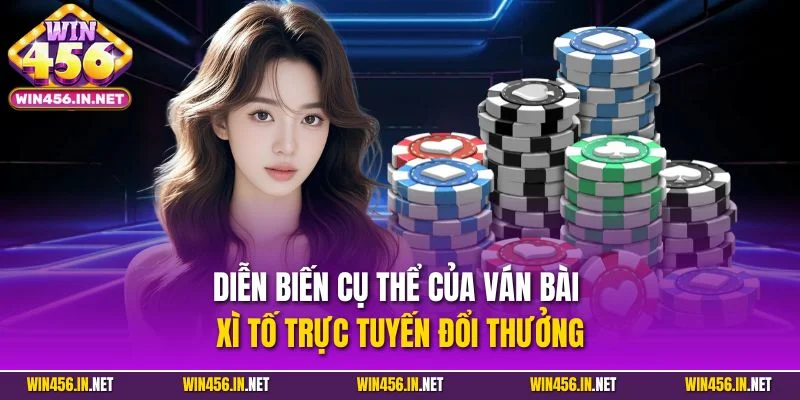 Poker Online – Siêu Phẩm Đỏ Đen Đáng Thử Hiện Nay Tại Win456 3 Diễn biến cụ thể của ván bài xì tố trực tuyến đổi thưởng