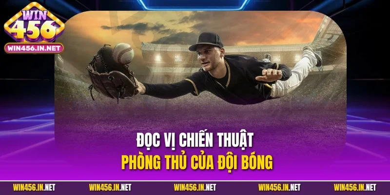 Cá Cược Bóng Chày – Bí Mật Giúp Tăng Tốc Chiến Thắng 5 Đọc vị chiến thuật phòng thủ của đội bóng