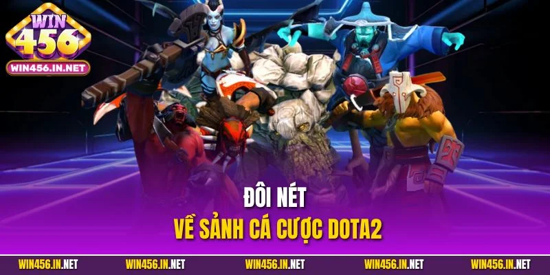 Cá Cược Dota2 Đưa Người Chơi Hòa Đến Đỉnh Vinh Quang 2 Đôi nét về sảnh cá cược Dota2