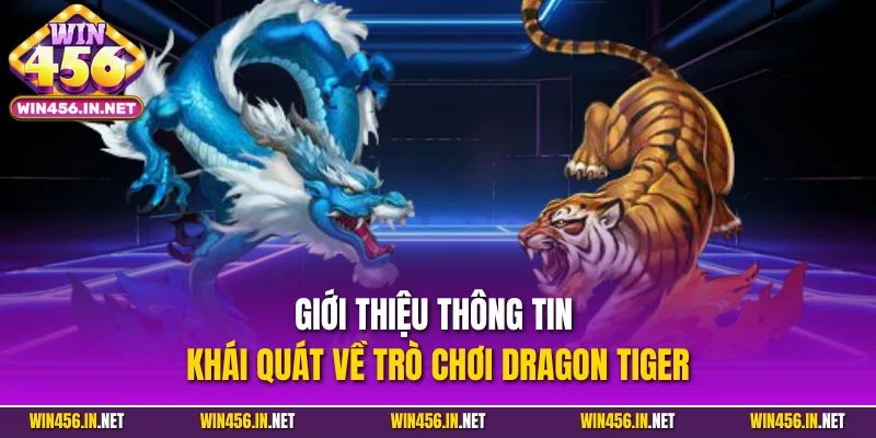 Game Bài Rồng Hổ| Chinh Phục Siêu Phẩm Ăn Khách Nhất WIN456 2 Giới thiệu thông tin khái quát về trò chơi Dragon Tiger