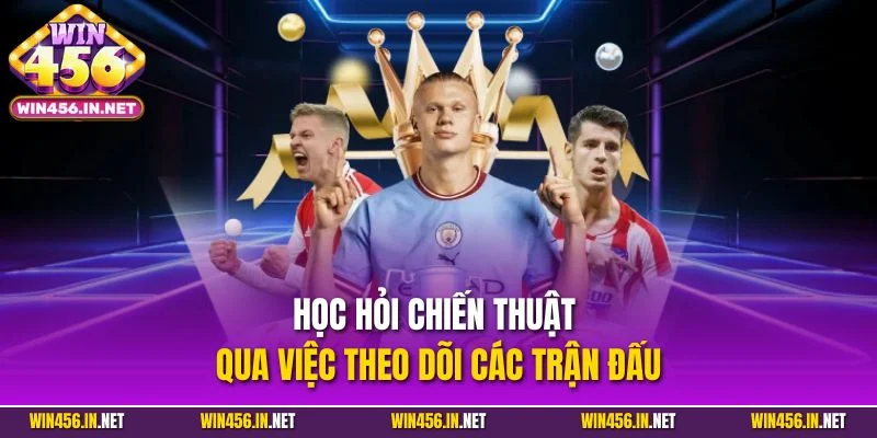 Cá Cược Thể Thao - Chuyên Mục Giải Trí Đỉnh Cao Hiện Nay 5 Học hỏi chiến thuật qua việc theo dõi các trận đấu