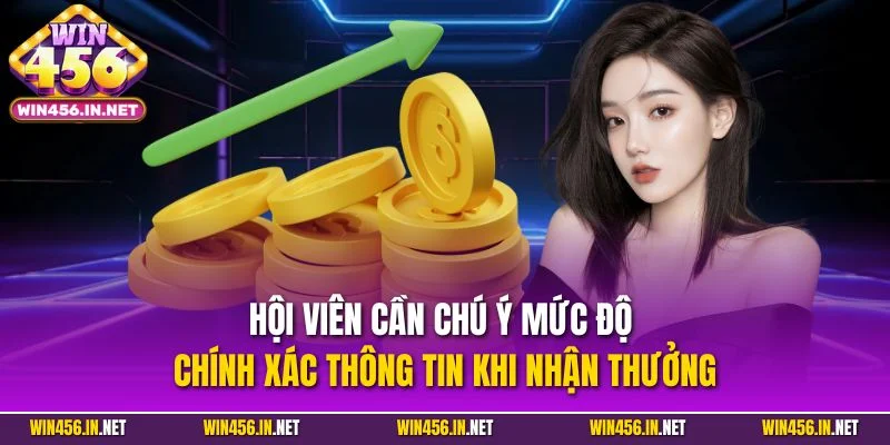 Rút Tiền Win456 Nhanh Gọn Chỉ 3 Phút Thành Công Ngay 2025 3 Hội viên cần chú ý mức độ chính xác thông tin khi nhận thưởng