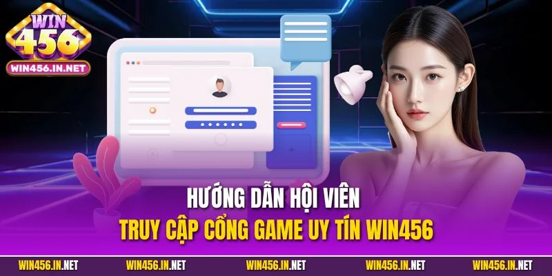 Đăng Nhập Win456 | Quy Trình Truy Cập Siêu Tốc, An Toàn 2025 3 Hướng dẫn hội viên truy cập cổng game uy tín Win456