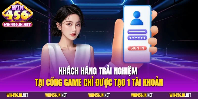 Đăng Ký Win456 | Quy Trình Dễ Dàng Trong Vài Bước Đơn Giản 4 Khách hàng trải nghiệm tại cổng game chỉ được tạo 1 tài khoản