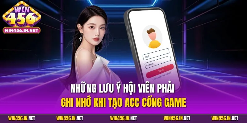 Đăng Ký Win456 | Quy Trình Dễ Dàng Trong Vài Bước Đơn Giản 3 Những lưu ý hội viên phải ghi nhớ khi tạo acc cổng game
