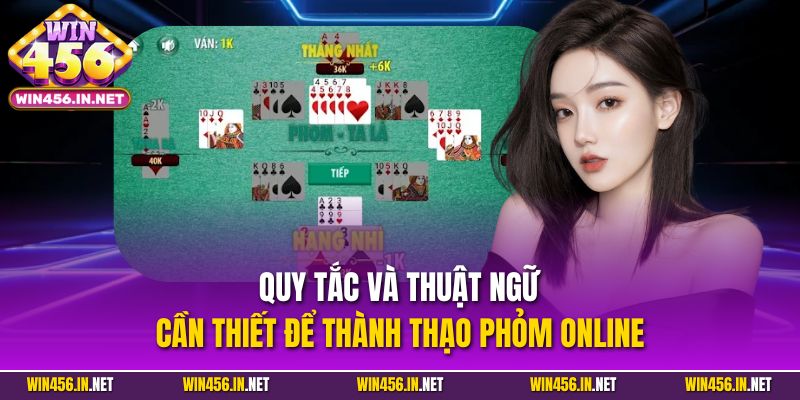 Phỏm Online - Hướng Dẫn Chi Tiết Cho Người Mới Tại Win456 5 Quy tắc và thuật ngữ cần thiết để thành thạo Phỏm Online