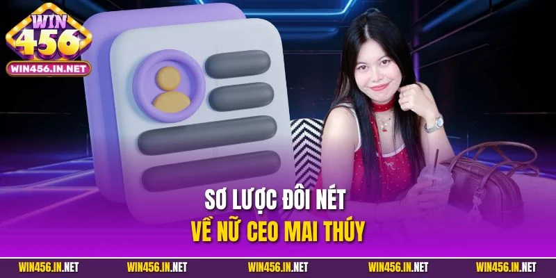 CEO Hoàng Mai Thúy – Người Đứng Sau Thành Công Win456 1 Sơ lược đôi nét về nữ CEO Mai Thúy