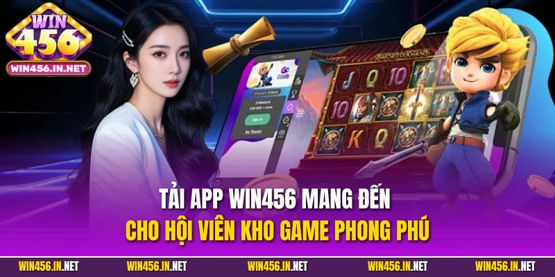 Tải App Win456 | Ứng dụng Cá Cược Đỉnh Cao Trên Mobile 1 Tải app Win456 mang đến cho hội viên kho game phong phú