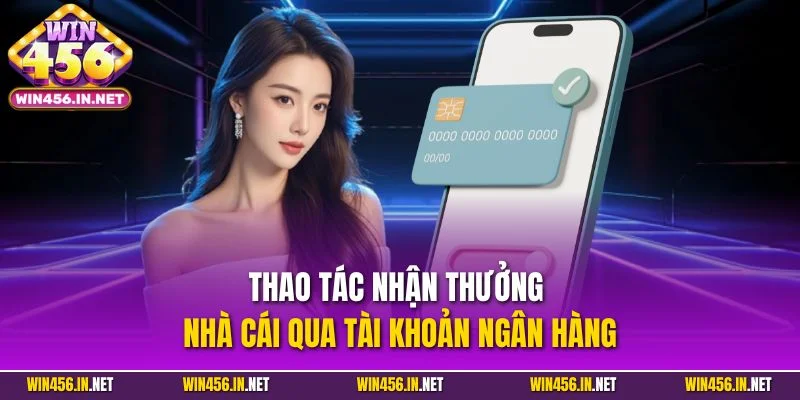 Rút Tiền Win456 Nhanh Gọn Chỉ 3 Phút Thành Công Ngay 2025 2 Thao tác nhận thưởng nhà cái qua tài khoản ngân hàng