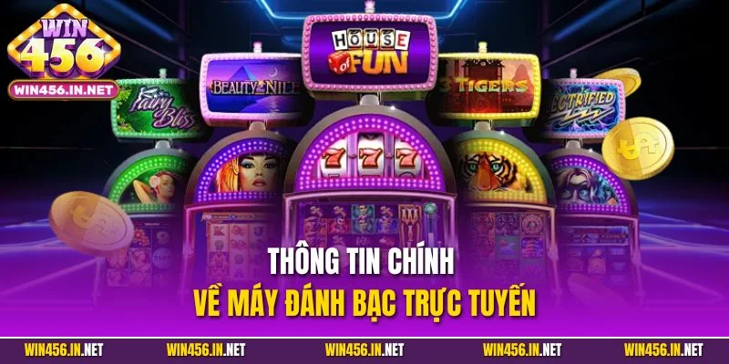 Slot Game Win456 - Chinh Phục Jackpot Tiền Tỷ Mỗi Ngày 2 Thông tin chính về máy đánh bạc trực tuyến