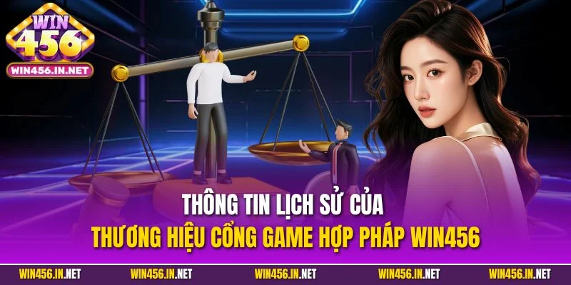 Thông tin lịch sử của thương hiệu cổng game hợp pháp WIN456