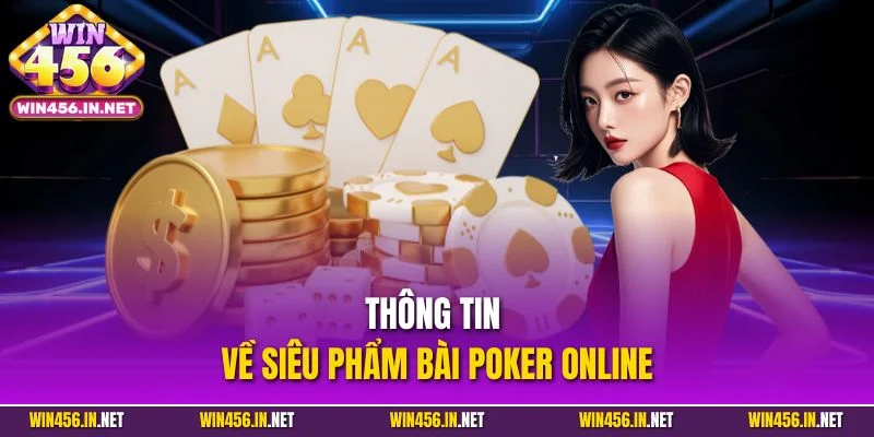 Poker Online – Siêu Phẩm Đỏ Đen Đáng Thử Hiện Nay Tại Win456 2 Thông tin về siêu phẩm bài Poker online