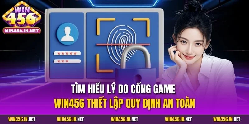 Chính Sách Bảo Mật WIN456| Cập Nhật Quy Định An Toàn 2025 2 Tìm hiểu lý do cổng game WIN456 thiết lập quy định an toàn