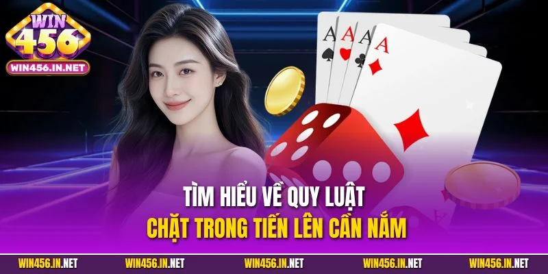 Bài Tiến Lên Miền Nam | Siêu Phẩm Đổi Thưởng Uy Tín 2025 3 Tìm hiểu về quy luật chặt trong tiến lên cần nắm