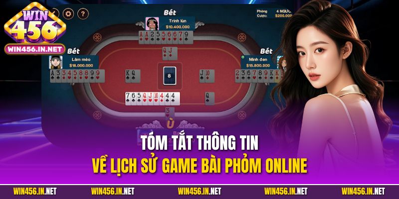 Phỏm Online - Hướng Dẫn Chi Tiết Cho Người Mới Tại Win456 2 Tóm tắt thông tin về lịch sử game bài Phỏm Online