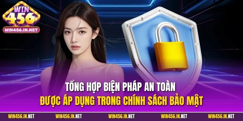 Chính Sách Bảo Mật WIN456| Cập Nhật Quy Định An Toàn 2025 3 Tổng hợp biện pháp an toàn được áp dụng trong chính sách bảo mật