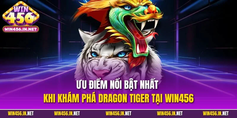 Game Bài Rồng Hổ| Chinh Phục Siêu Phẩm Ăn Khách Nhất WIN456 5 Ưu điểm nổi bật nhất khi khám phá Dragon Tiger tại WIN456