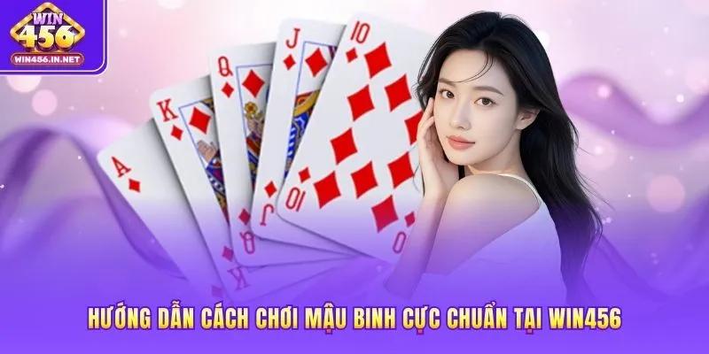 Hướng dẫn cách chơi mậu binh cực chuẩn tại WIN456