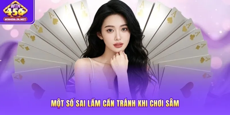 Một số sai lầm cần tránh khi chơi Sâm