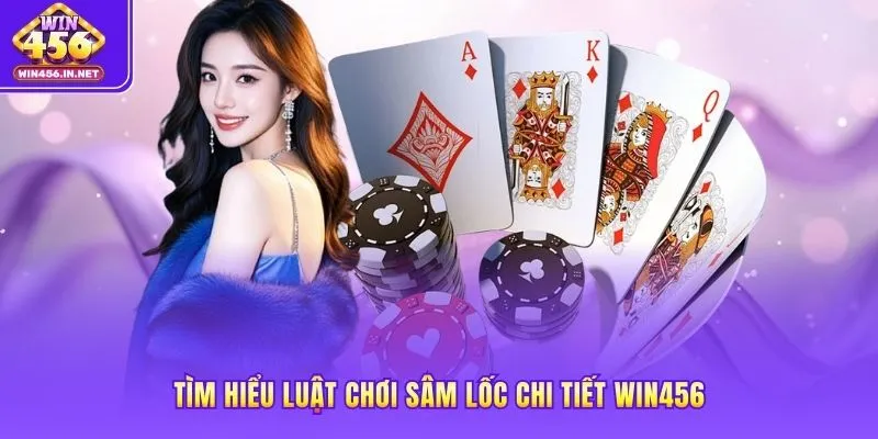 Tìm hiểu luật chơi sâm lốc chi tiết WIN456